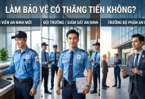 LÀM BẢO VỆ THÌ CÓ CƠ HỘI THĂNG TIẾN KHÔNG?